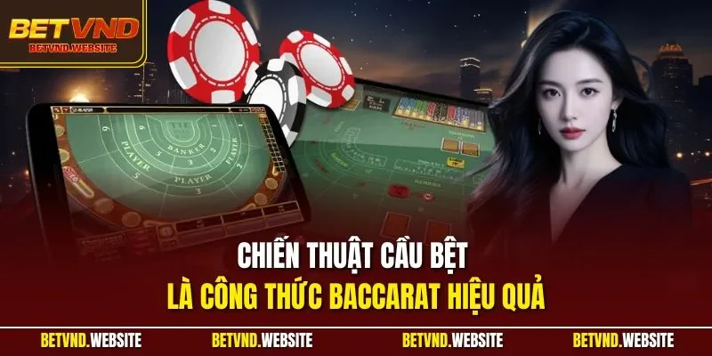 Chiến thuật cầu bệt là công thức Baccarat hiệu quả