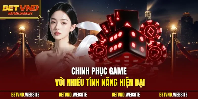 Chinh phục game với nhiều tính năng hiện đại