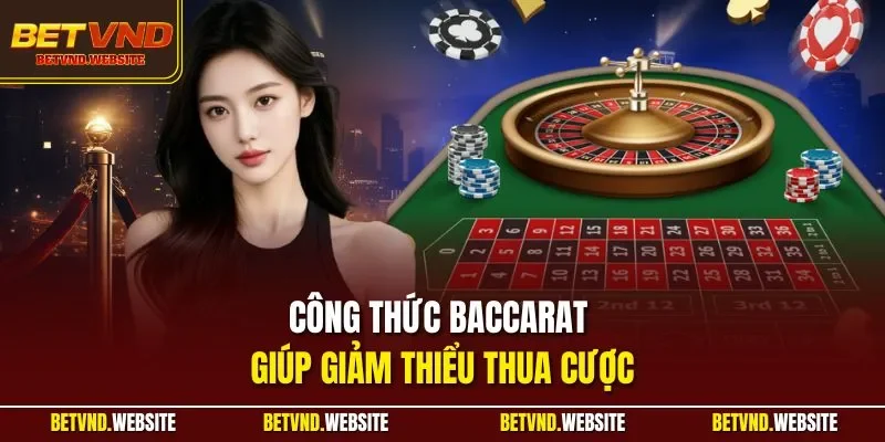 Công thức Baccarat giúp giảm thiểu thua cược