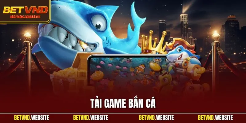 Tải game bắn cá